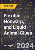 2024 Global Forecast for Flexible, Nonwarp, and Liquid Animal Glues (Not Glue Stock) (2025-2030 Outlook) - Manufacturing & Markets Report- Product Image