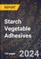 2024 Global Forecast for Starch Vegetable Adhesives (2025-2030 Outlook) - Manufacturing & Markets Report - Product Thumbnail Image