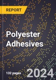 2024 Global Forecast for Polyester Adhesives (2025-2030 Outlook) - Manufacturing & Markets Report- Product Image