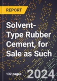 2023 Global Forecast for Solvent-Type Rubber Cement, for Sale As Such (2024-2029 Outlook)- Manufacturing & Markets Report- Product Image