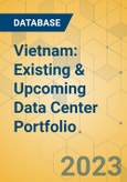 Vietnam: Existing & Upcoming Data Center Portfolio- Product Image