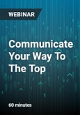 Communicate Your Way To The Top: Effective Communication Strategies That Will Help You Speak Up and Stand Out - Webinar- Product Image