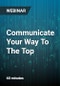 Communicate Your Way To The Top: Effective Communication Strategies That Will Help You Speak Up and Stand Out - Webinar - Product Thumbnail Image