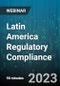 Latin America Regulatory Compliance: Current Challenges in Argentina, Brazil, and Mexico - Webinar (Recorded) - Product Image