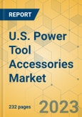 U.S. Power Tool Accessories Market - Industry Outlook & Forecast 2023-2028- Product Image