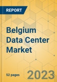 Belgium Data Center Market - Investment Analysis & Growth Opportunities 2023-2028- Product Image