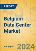 Belgium Data Center Market - Investment Analysis & Growth Opportunities 2023-2028- Product Image