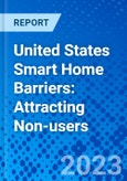 United States Smart Home Barriers: Attracting Non-users- Product Image