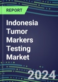 2024 Indonesia Tumor Markers Testing Market - High-Growth Opportunities for Cancer Diagnostic Tests and Analyzers - Supplier Shares and Strategies, 2023-2028 Volume and Sales Segment Forecasts- Product Image