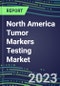 2024 North America Tumor Markers Testing Market - High-Growth Opportunities for Cancer Diagnostic Tests and Analyzers - US, Canada, Mexico - Supplier Shares and Strategies, 2023-2028 Volume and Sales Segment Forecasts - Product Image