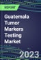 2023-2027 Guatemala Tumor Markers Testing Market - High-Growth Opportunities for Cancer Diagnostic Tests and Analyzers - Product Thumbnail Image