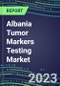 2024 Albania Tumor Markers Testing Market - High-Growth Opportunities for Cancer Diagnostic Tests and Analyzers - Supplier Shares and Strategies, 2023-2028 Volume and Sales Segment Forecasts - Product Thumbnail Image