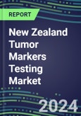 2024 New Zealand Tumor Markers Testing Market - High-Growth Opportunities for Cancer Diagnostic Tests and Analyzers - Supplier Shares and Strategies, 2023-2028 Volume and Sales Segment Forecasts- Product Image