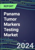 2023-2027 Panama Tumor Markers Testing Market - High-Growth Opportunities for Cancer Diagnostic Tests and Analyzers- Product Image