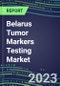 2024 Belarus Tumor Markers Testing Market - High-Growth Opportunities for Cancer Diagnostic Tests and Analyzers - Supplier Shares and Strategies, 2023-2028 Volume and Sales Segment Forecasts - Product Image