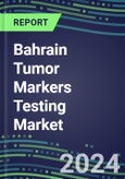 2024 Bahrain Tumor Markers Testing Market - High-Growth Opportunities for Cancer Diagnostic Tests and Analyzers - Supplier Shares and Strategies, 2023-2028 Volume and Sales Segment Forecasts- Product Image
