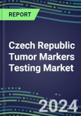 2024 Czech Republic Tumor Markers Testing Market - High-Growth Opportunities for Cancer Diagnostic Tests and Analyzers - Supplier Shares and Strategies, 2023-2028 Volume and Sales Segment Forecasts- Product Image