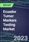 2024 Ecuador Tumor Markers Testing Market - High-Growth Opportunities for Cancer Diagnostic Tests and Analyzers - Supplier Shares and Strategies, 2023-2028 Volume and Sales Segment Forecasts - Product Image