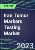 2023-2027 Iran Tumor Markers Testing Market - High-Growth Opportunities for Cancer Diagnostic Tests and Analyzers- Product Image