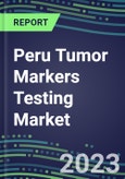 2023-2027 Peru Tumor Markers Testing Market - High-Growth Opportunities for Cancer Diagnostic Tests and Analyzers- Product Image