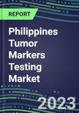 2023-2027 Philippines Tumor Markers Testing Market - High-Growth Opportunities for Cancer Diagnostic Tests and Analyzers- Product Image