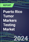 2024 Puerto Rico Tumor Markers Testing Market - High-Growth Opportunities for Cancer Diagnostic Tests and Analyzers - Supplier Shares and Strategies, 2023-2028 Volume and Sales Segment Forecasts- Product Image