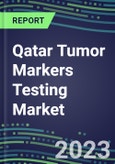 2024 Qatar Tumor Markers Testing Market - High-Growth Opportunities for Cancer Diagnostic Tests and Analyzers - Supplier Shares and Strategies, 2023-2028 Volume and Sales Segment Forecasts- Product Image