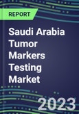 2023-2027 Saudi Arabia Tumor Markers Testing Market - High-Growth Opportunities for Cancer Diagnostic Tests and Analyzers- Product Image