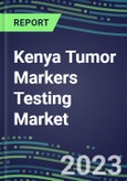 2023-2027 Kenya Tumor Markers Testing Market - High-Growth Opportunities for Cancer Diagnostic Tests and Analyzers- Product Image