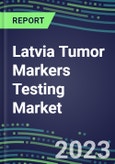 2023-2027 Latvia Tumor Markers Testing Market - High-Growth Opportunities for Cancer Diagnostic Tests and Analyzers- Product Image