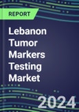2023-2027 Lebanon Tumor Markers Testing Market - High-Growth Opportunities for Cancer Diagnostic Tests and Analyzers- Product Image