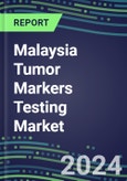 2024 Malaysia Tumor Markers Testing Market - High-Growth Opportunities for Cancer Diagnostic Tests and Analyzers - Supplier Shares and Strategies, 2023-2028 Volume and Sales Segment Forecasts- Product Image