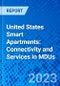 United States Smart Apartments: Connectivity and Services in MDUs - Product Image