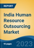 India Human Resource Outsourcing Market, By Type (Payroll, Recruitment Process, Benefits Administration, Multi Process Human Resource, Learning Services, Others), By End User, By Region, By Company, Forecast & Opportunities, 2018-2028F- Product Image