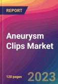 Aneurysm Clips Market Size, Market Share, Application Analysis, Regional Outlook, Growth Trends, Key Players, Competitive Strategies and Forecasts, 2023 to 2031- Product Image