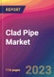 Clad Pipe Market Size, Market Share, Application Analysis, Regional Outlook, Growth Trends, Key Players, Competitive Strategies and Forecasts, 2023 to 2031 - Product Image