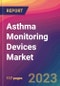 Asthma Monitoring Devices Market Size, Market Share, Application Analysis, Regional Outlook, Growth Trends, Key Players, Competitive Strategies and Forecasts, 2023 to 2031 - Product Image