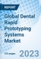 Global Dental Rapid Prototyping Systems Market Size, Trends & Growth Opportunity, by Type, by Application, Regional Outlook, Competitive Market Share & Forecast, 2022 - 2027. - Product Image