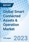 Global Smart Connected Assets & Operation Market Size, Trends & Growth Opportunity, by Module, by Industry, by Region and Forecast to 2027 - Product Image