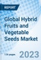 Global Hybrid Fruits and Vegetable Seeds Market Size,Trends and Growth Opportunity, by Crop Type, by Seed Treatment, by Duration, by Farm Type, by Region and Forecast to 2027 - Product Image