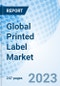 Global Printed Label Market Size, Trends and Growth Opportunity, by Type, by Technology, End-User, by Region and Forecast to 2027 - Product Image