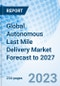 Global Autonomous Last Mile Delivery Market, by Range, by Solutions, by Application, by Platform, by Region - Size, Share, Outlook, and Opportunity Analysis, 2022 - 2027. - Product Image
