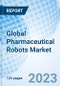 Global Pharmaceutical Robots Market Size, Trends and Growth Opportunity, by Product Type, by Application, by End-user, by Region and Forecast to 2027 - Product Image