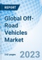 Global Off-Road Vehicles Market Size, Trends and Growth Opportunity, by Displacement, by Vehicle Type, by End Use Vertical, Regional Outlook, Competitive Market Share & Forecast, 2022 - 2027. - Product Image
