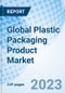 Global Plastic Packaging Product Market Size, Trends and Growth Opportunity, by Type, Product, by Application, by Region and Forecast to 2027 - Product Image