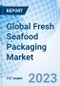 Global Fresh Seafood Packaging Market Size, Trends and Growth Opportunity, by Material, by Pack Type, by Region and Forecast to 2027 - Product Thumbnail Image
