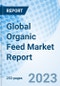 Global Organic Feed Market Report Size, Trends & Growth Opportunity, by Ingredient Type, by Livestock, by Form, by Region and Forecast to 2027 - Product Image