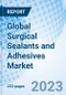 Global Surgical Sealants and Adhesives Market Size, Trends & Growth Opportunity, by Biomaterial Type, by Application, by Indication, by End-user, by Region and Forecast Till 2027 - Product Thumbnail Image