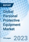 Global Personal Protective Equipment Market Size, Trends & Growth Opportunity, by Type, by End Use, by Region and Forecast from 2022-2027 - Product Image