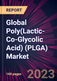 Global Poly(Lactic-Co-Glycolic Acid) (PLGA) Market 2023-2027- Product Image